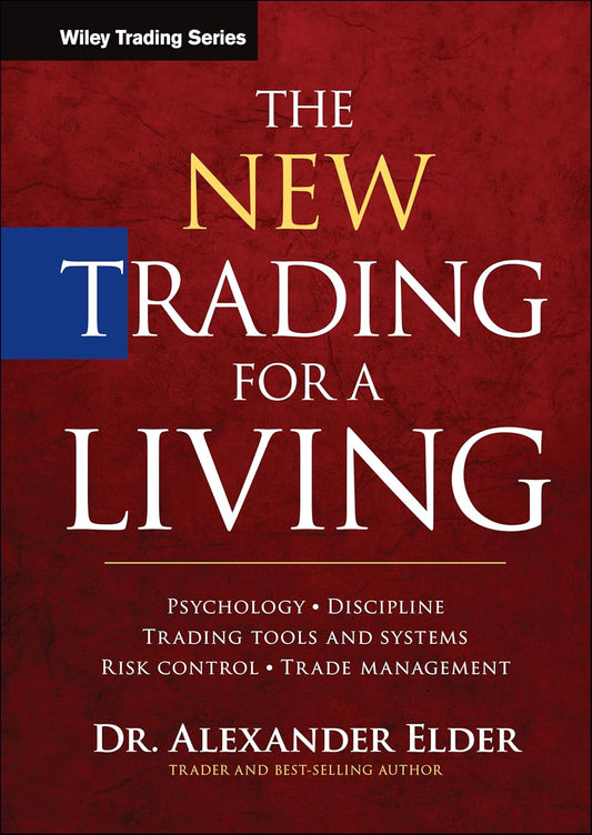 The New Trading for a Living: Psychology, Discipline, Trading Tools and Systems, Risk Control, Trade Management (Wiley Trading)