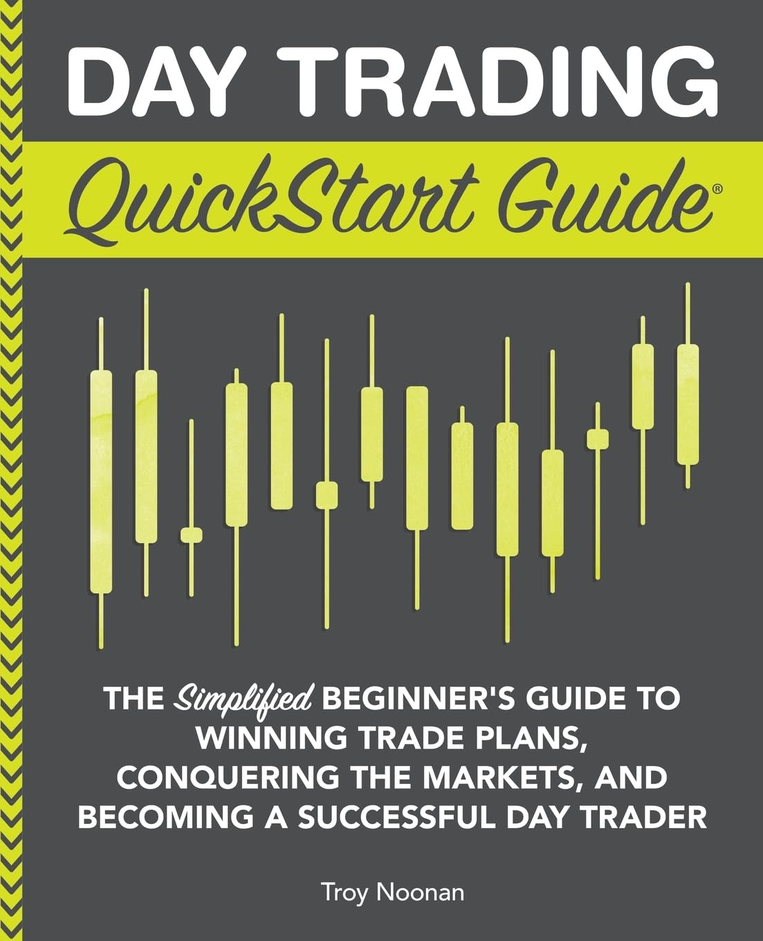 Day Trading Quickstart Guide: the Simplified Beginner'S Guide to Winning Trade Plans, Conquering the Markets, and Becoming a Successful Day Trader (Trading & Investing - Quickstart Guides)