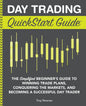 Day Trading Quickstart Guide: the Simplified Beginner'S Guide to Winning Trade Plans, Conquering the Markets, and Becoming a Successful Day Trader (Trading & Investing - Quickstart Guides)