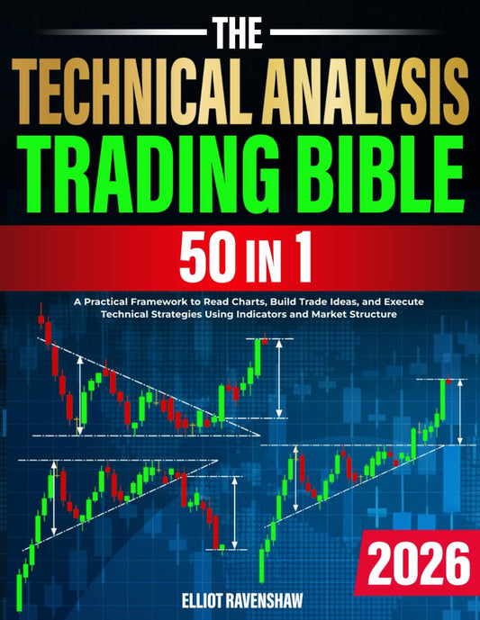 The Technical Analysis Trading Bible [50 in 1]: a Practical Framework to Read Charts, Build Trade Ideas, and Execute Technical Strategies Using Indicators and Market Structure
