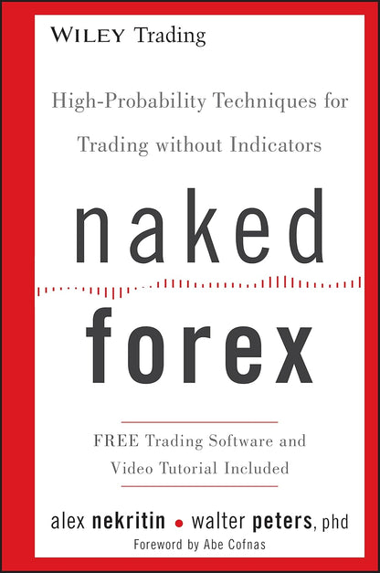Naked Forex: High-Probability Techniques for Trading without Indicators (Wiley Trading)