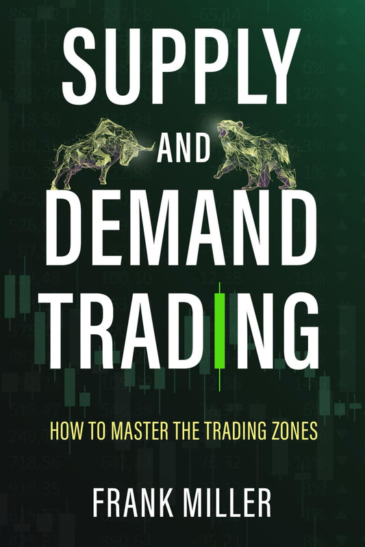 SUPPLY and DEMAND TRADING: How to Master the Trading Zones