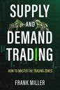 SUPPLY and DEMAND TRADING: How to Master the Trading Zones